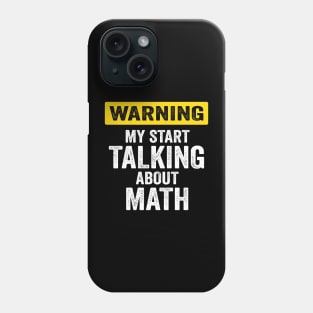 Warning I May Start Talking About Math At Any Time Phone Case