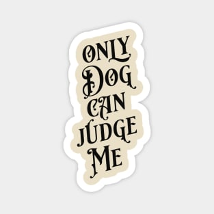 Only Dog Can Judge Me Magnet