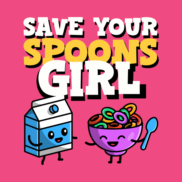 Save Your Spoons Girl by Invisbillness Apparel