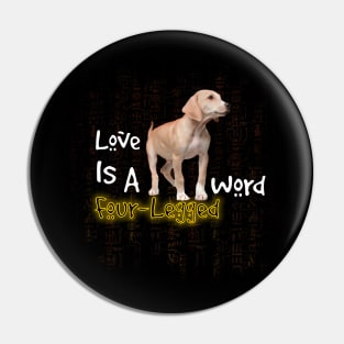 funny dog quotes | Love Is A Four-Legged Word Pin