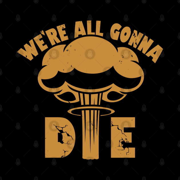 Funny Nuclear War Doomsday Retro Vintage Death Anti-War Slogan Meme by BoggsNicolas