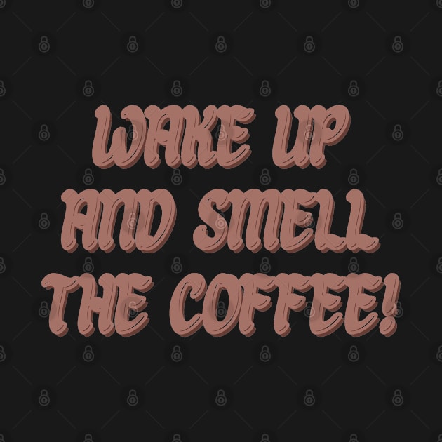 Wake up and smell the coffee! by BrewBureau