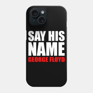 Say His Name George Floyd Phone Case