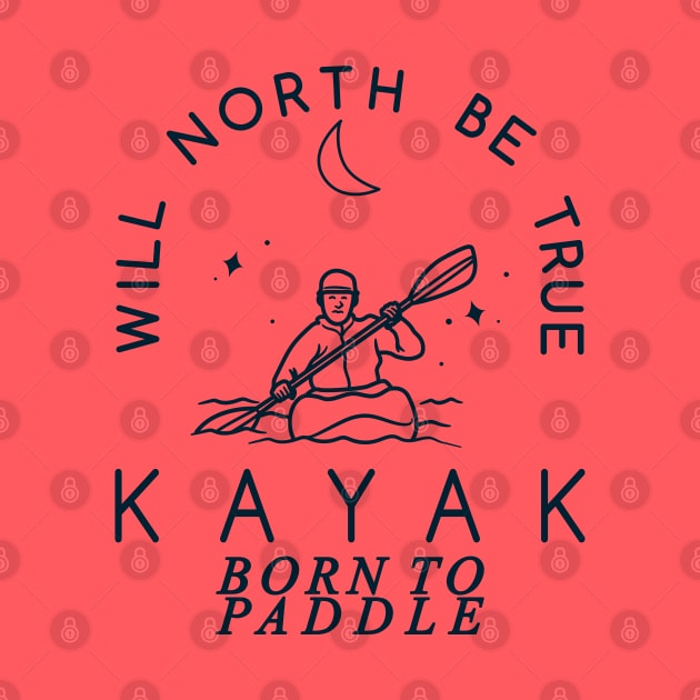 Will North Be True, KAYAK, Born to Paddle by Blended Designs