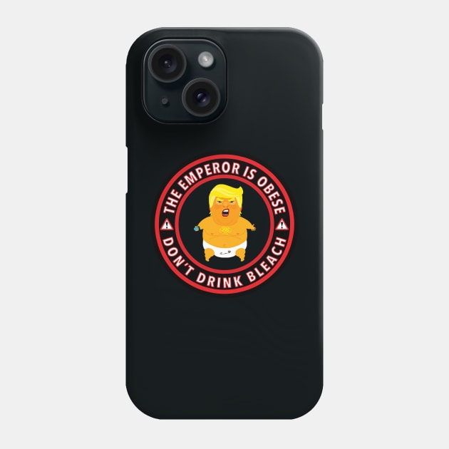 The Emperor is Obese - Don't Drink Bleach Phone Case by Tainted