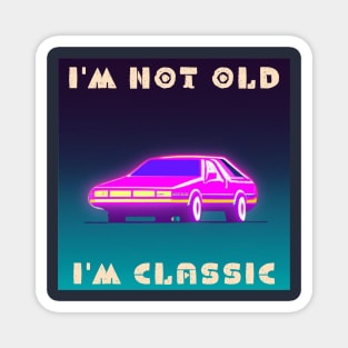 I'm not old i'm classic Magnet