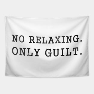 No Relaxing Only Guilt Tapestry