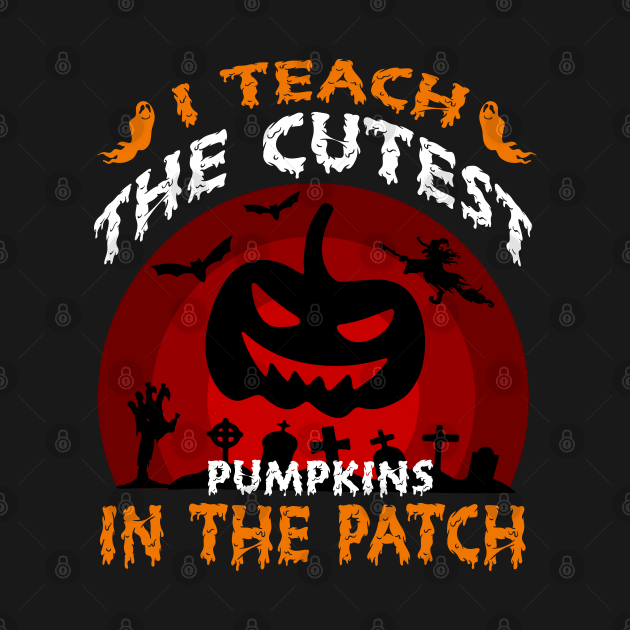 Teacher Halloween 2022 I Teach The Pumpkins In The Patch by ValareanCie