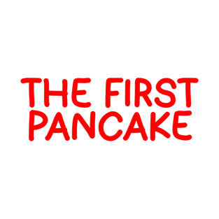 The First Pancake T-Shirt