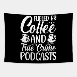 FUELED BY COFFEE AND TRUE CRIME PODCASTS Tapestry