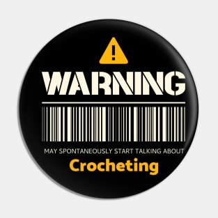 Warning may spontaneously start talking about crocheting Pin