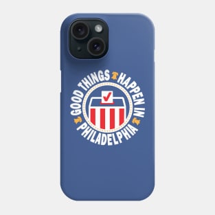 Good Things Happen in Philadelphia Vote Phone Case