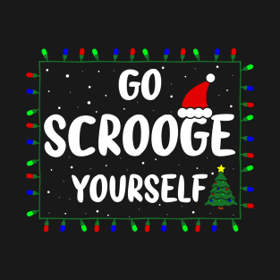 Go Scrooge Yourself Funny Naughty Holiday Xmas Christmas Bah Humbug Grumpy Gag & Festive Gifts T-Shirt