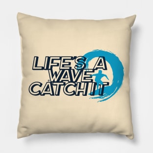 Life is a Wave Catch It Pillow