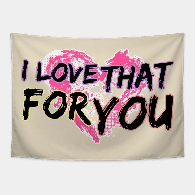 I love that for you Tapestry by David Hurd Designs