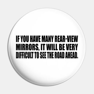 If you have many rear-view mirrors, it will be very difficult to see the road ahead Pin