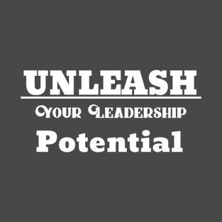 Unleash Your Leadership Potential T-Shirt