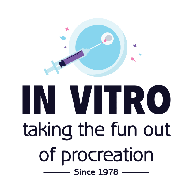 In Vitro - Taking the fun out of procreation since 1978 by DiverseFamily