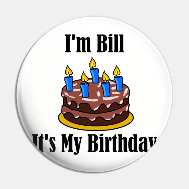 I'm Bill It's My Birthday - Funny Joke Pin by MisterBigfoot