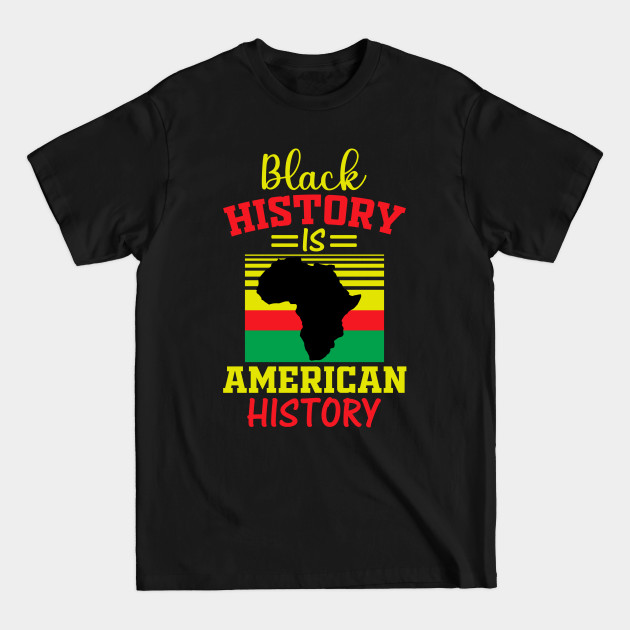 Discover Black History Is American History - Black History Is American History - T-Shirt