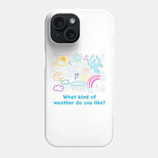 What kind of weather do you like? Phone Case