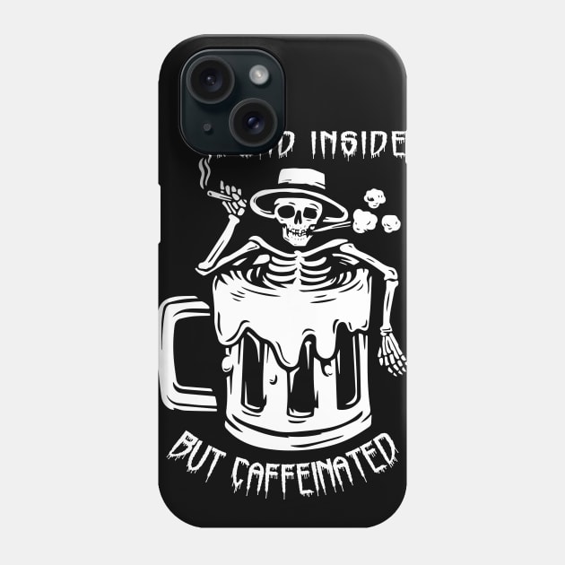 Dead Inside But Caffeinated Skeleton Coffee Lover Phone Case by KingMaster