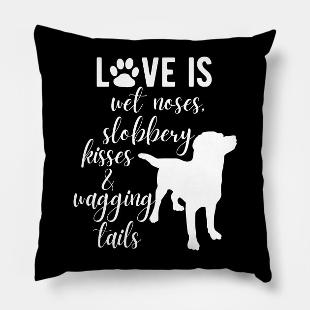 Love Is Wet Noses, Slobbery Kisses & Wagging Tails. Pillow by Little Designer