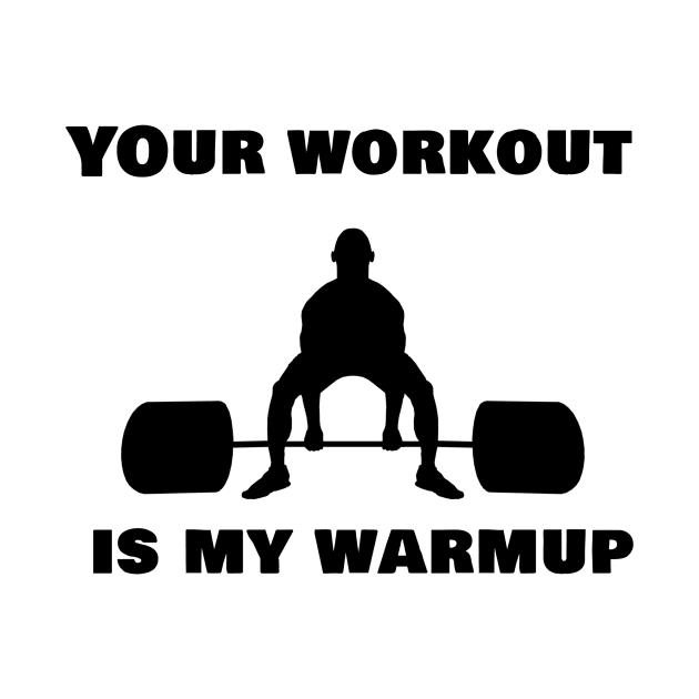 Your workout is my warmup by Vrbex