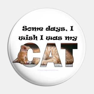 Some days I wish I was my cat - ginger cat oil painting word art Pin