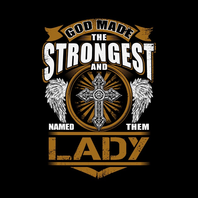 Lady Name T Shirt - God Found Strongest And Named Them Lady Gift Item by reelingduvet