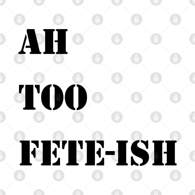 AH TOO FETE-ISH - IN BLACK - CARNIVAL CARIBANA PARTY TRINI DJ by FETERS & LIMERS