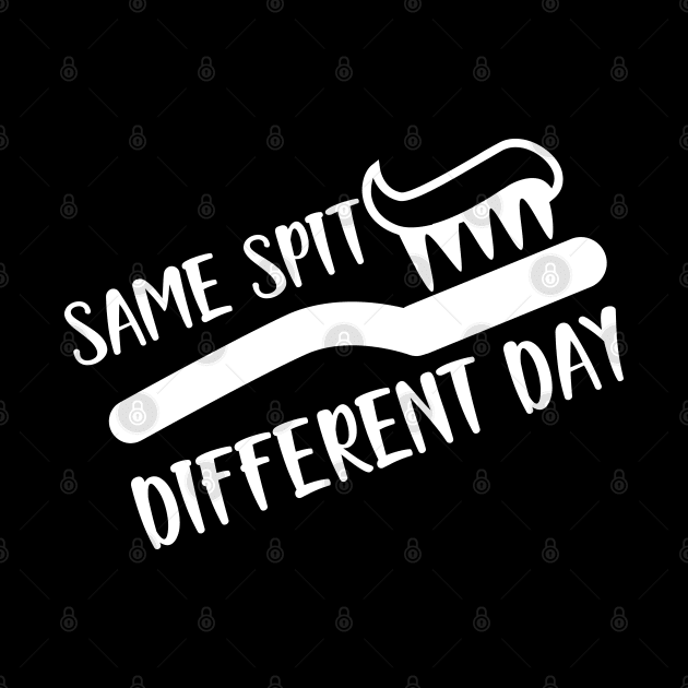 Dentist - Same spit Different day by KC Happy Shop