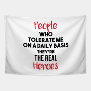 People Who Tolerate Me On A Daily Basis Sarcastic they're the real heroes Tapestry