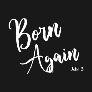 Born Again by Visual Messages T-Shirt