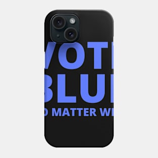 VOTE BLUE - NO MATTER WHO Phone Case