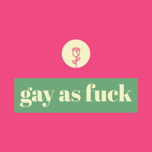 Gay As Fuck T-Shirt