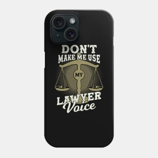 Don't Make Me Use My Lawyer Voice Phone Case