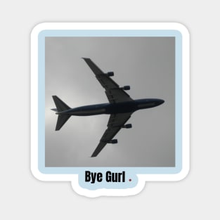 bye gurl Magnet