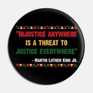 "Injustice anywhere is a threat to justice everywhere" - Martin Luther King Jr. Pin