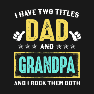 I Have Two Titles Dad And Grandpa And I Rock Them Both T-Shirt