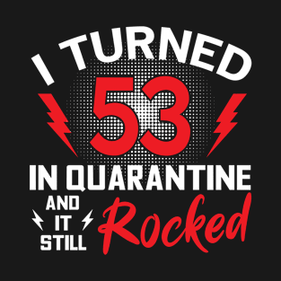 I Turned 53 In Quarantine T-Shirt