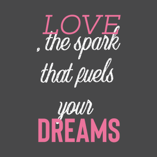 Love sparks dreams T-Shirt