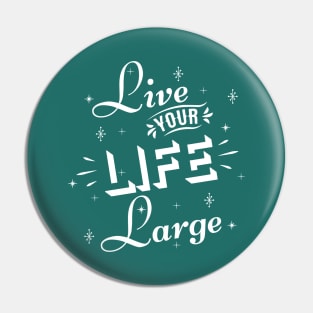 Live your life large Pin