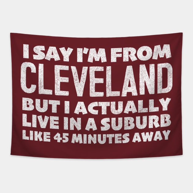 I Say I'm From Cleveland ... Humorous Statement Design Tapestry by DankFutura