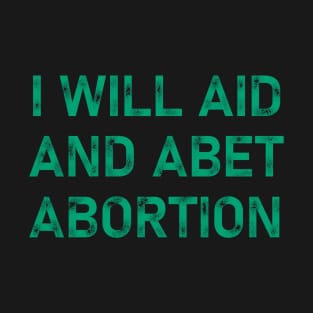 I Will Aid And Abet Abortion T-Shirt