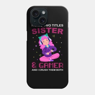 I Have Two Titles Sister And Gamer Funny Gaming for girls Phone Case