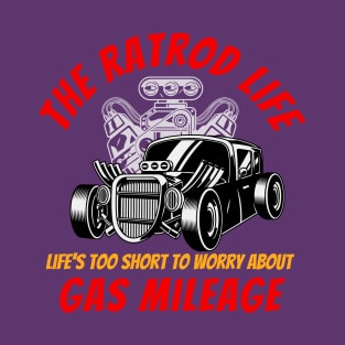 The Ratrod Life Life's Too Short To Worry About Gas Milage T-Shirt