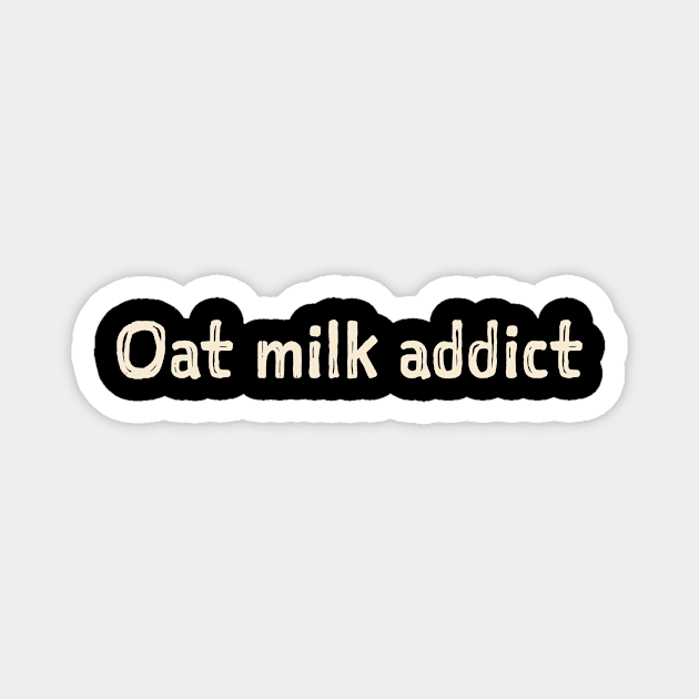 Oat milk addict Magnet by Pictandra