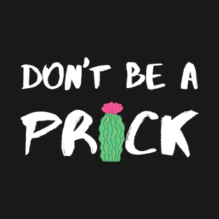 Don’t Be A Prick - White T-Shirt