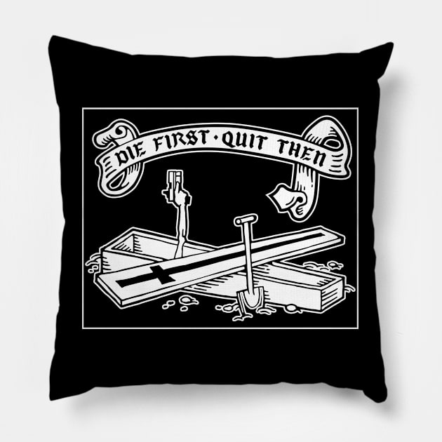 Die first, quit then - WHITE ONLY DESIGN Pillow by GRIM GENT